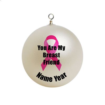 Personalized You are My Breast Friend Pink Ribbon Cancer Ornament 11