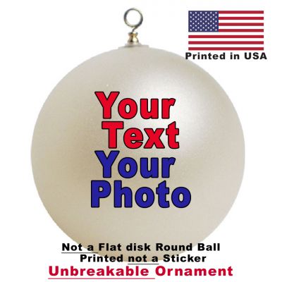Personalized Unbreakable Ornament  ADD YOUR TEXT or ADD YOUR PHOTO