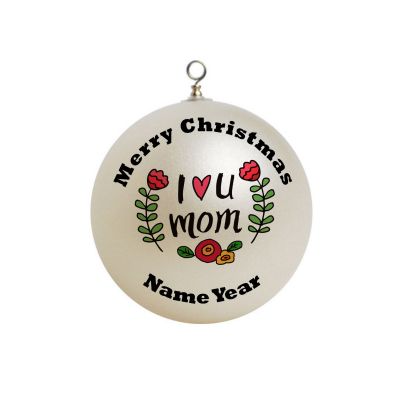 Personalized I love you Mom Ornament Christmas 2
