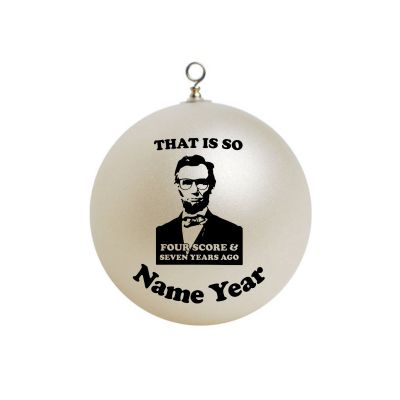 Personalized Abraham Lincoln that is so four score and seven years ago Ornament 2