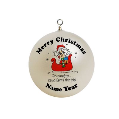 Personalized be naughty save santa the trip Christmas  Ornament  Funny#5