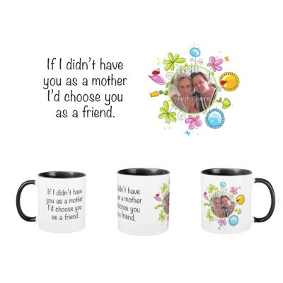 Personalized  Ceramic Mug If I didn't have you as a mother I'd choose you as a friend Black Handel Mug 11oz #2