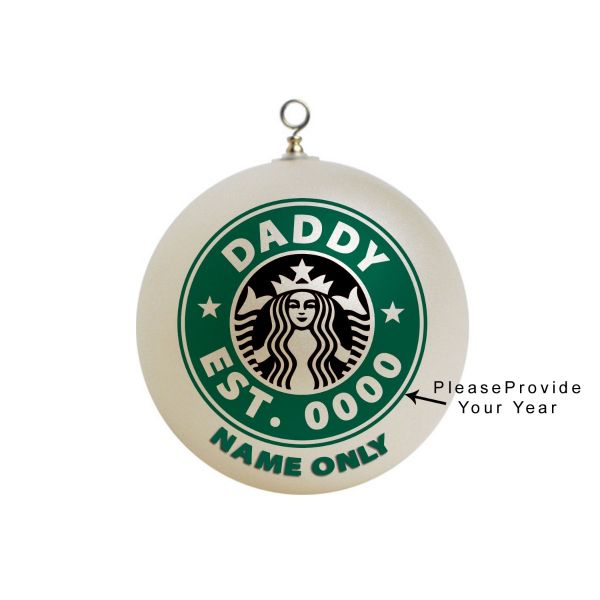 Personalized  Starbucks DADDY EST Established Ornament 10