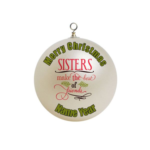 Personalized Sisters make the best of friends Christmas Ornament #12