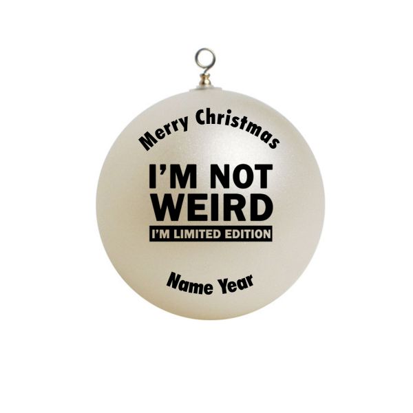 Personalized Im not weird i'mlimited edition Christmas  Ornament FUNNY #17