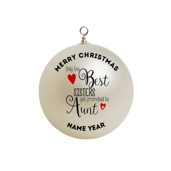 Personalized Only the BEST SISTERS get promoted to Aunt, Baby Reveal, Pregnancy Announcement Christmas Ornament 1