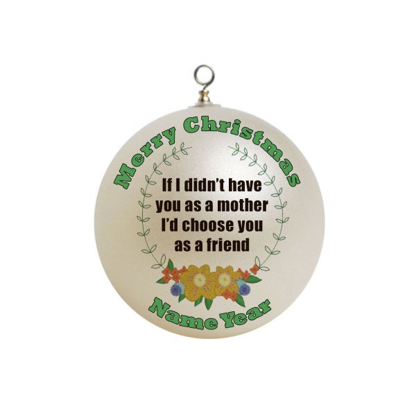 Personalized If I didn't have you as a mother daughter son I'd choose you as a friend x-mas Ornament  #1