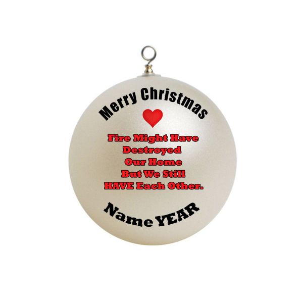 Personalized  Fire Might Have Destroyed Our Home but we still have each other Motivation Motivational  QuoteOrnament Christmas 1