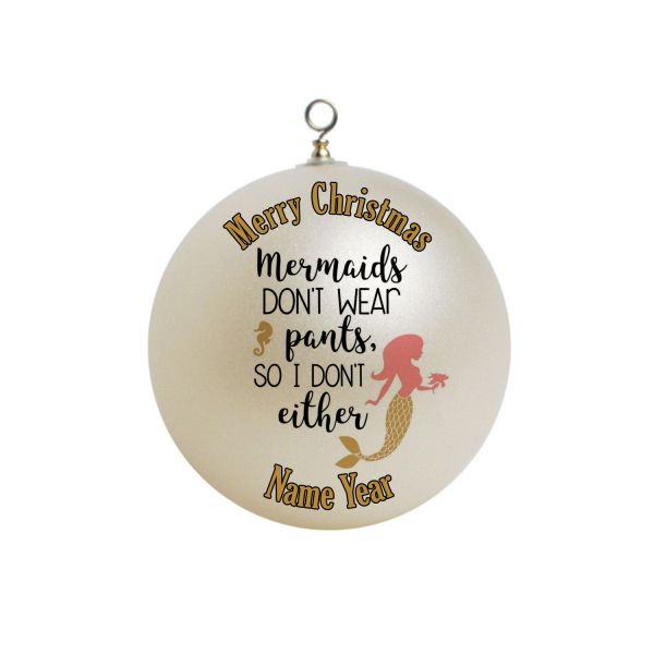 Personalized Funny Mermaids Dont Wear pants so I dont either Christmas Ornament #2
