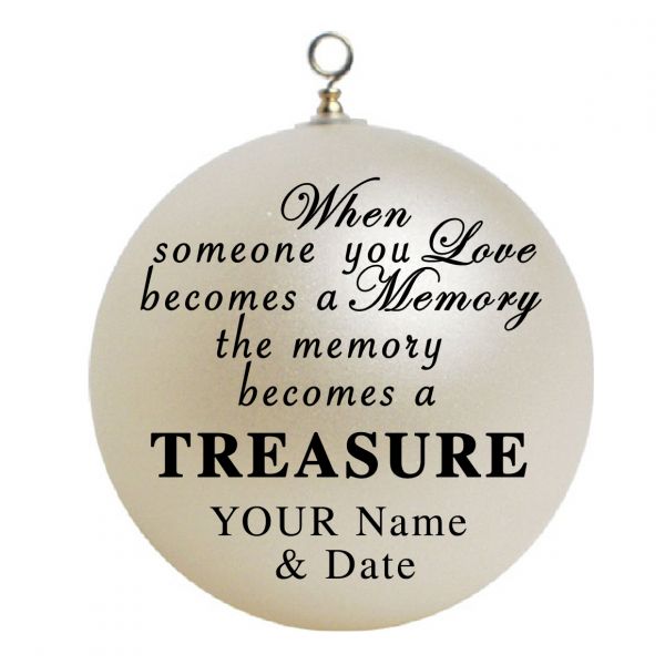 Personalized Memorial In Poem #2 Memory RIP when someone you love becomes a memory the memory becomes a treasure. Christmas Ornament Custom Gift #2