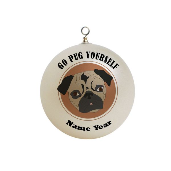 Personalized Funny Go Pug Yourself  Ornament Pug 2