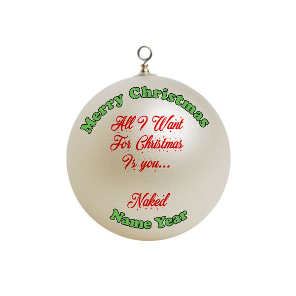 Personalized ALL I WANT FOR CHRISTMAS IS YOU NAKED Christmas Ornament Funny #33