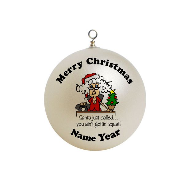 Personalized santa called you ain't gettin squat Christmas  Ornament  Funny#4