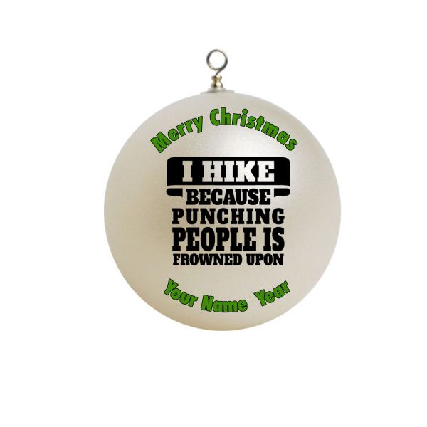 Personalized I Hike because punching people is frowned upon Christmas Ornament Custom gift Quotes #4
