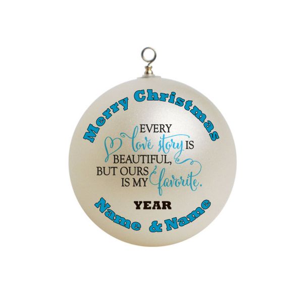 Personalized  Every love story is beautiful but ours is my favorite Christmas Ornament Custom Gift In Poem #5