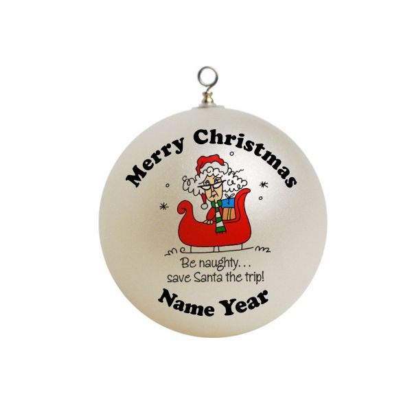 Personalized be naughty save santa the trip Christmas  Ornament  Funny#5