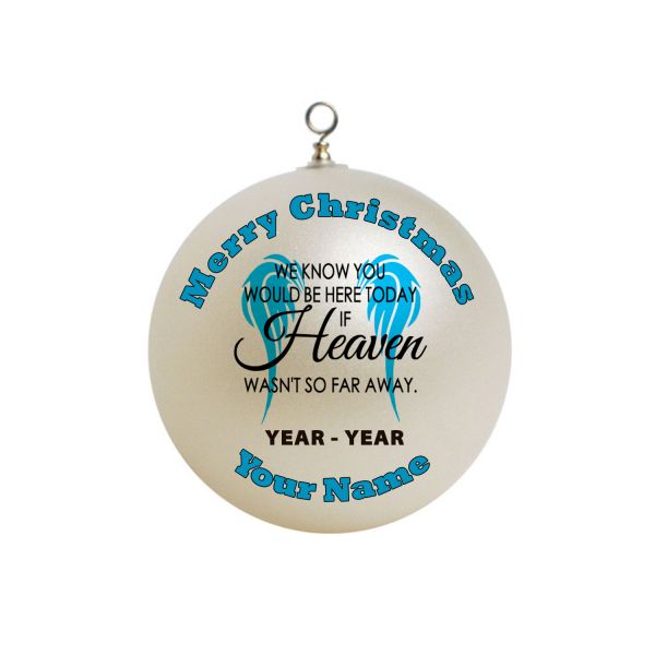 Personalized  We Know You would be here today if Heaven wasn't so far away Christmas Ornament Custom Gift In Poem #6
